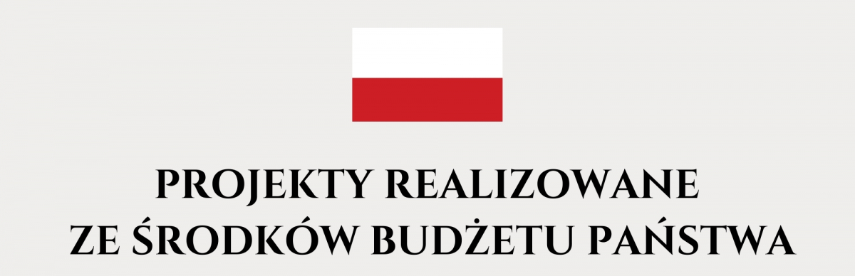 PROJEKTY REALIZOWANE ZE ŚRODKÓW BUDŻETU PAŃSTWA